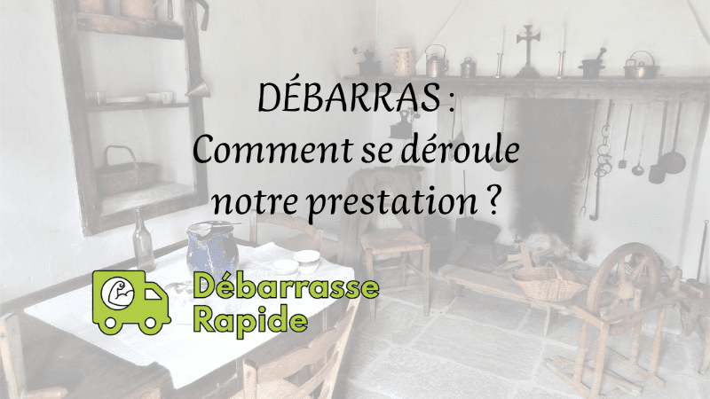 Débarras comment se déroule prestation vider maison appartement Débarrasse Rapide