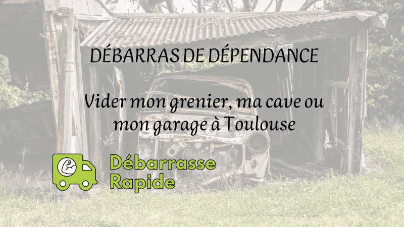 débarras de dépendance vider grenier garage cave jardin débarrasser maison appartement Toulouse Haute-Garonne