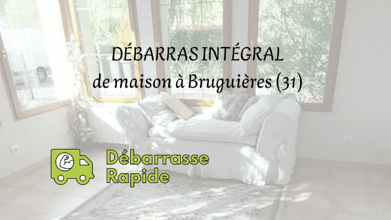 Débarras intégral de maison à Bruguières