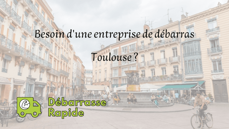 Besoin d'une entreprise de débarras Toulouse ?