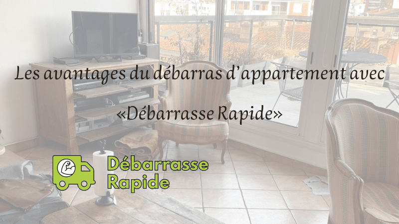 Debarrasser votre appartement grâce à debarrasse rapide